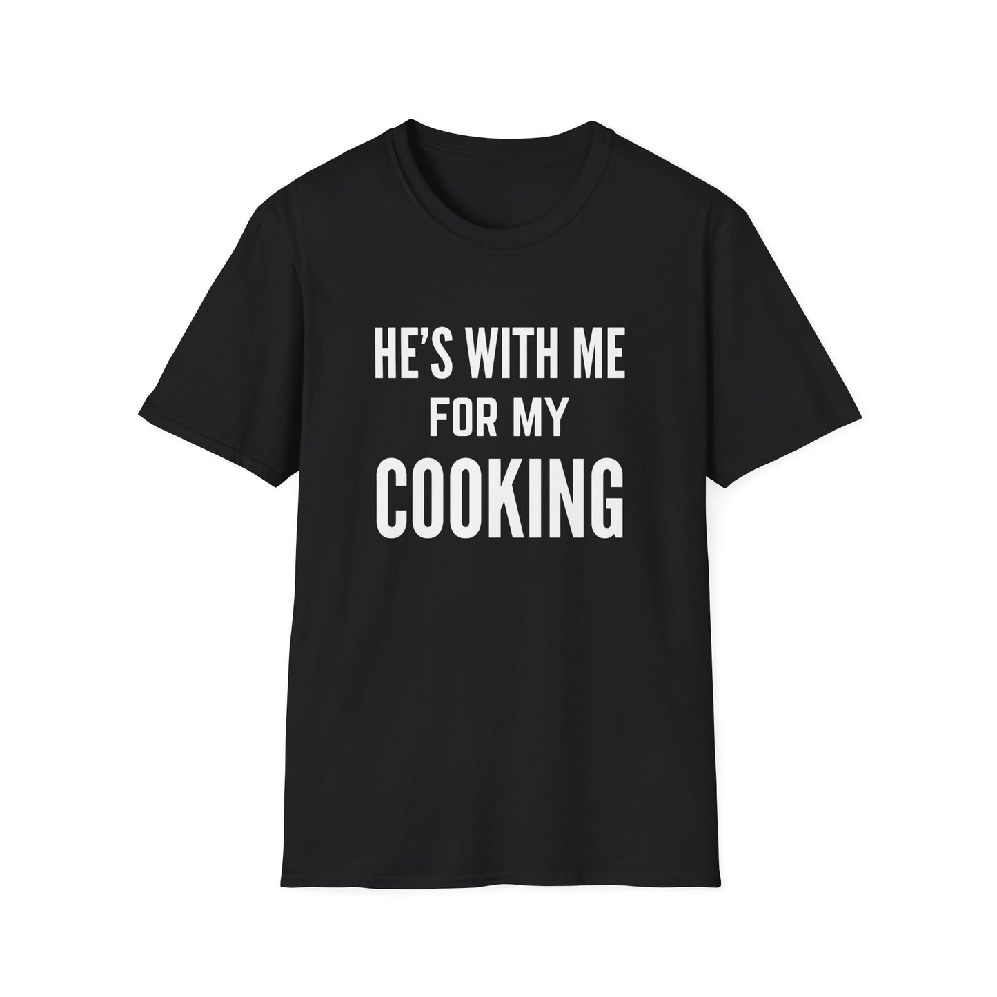 He's With Me For My Cooking T-Shirt