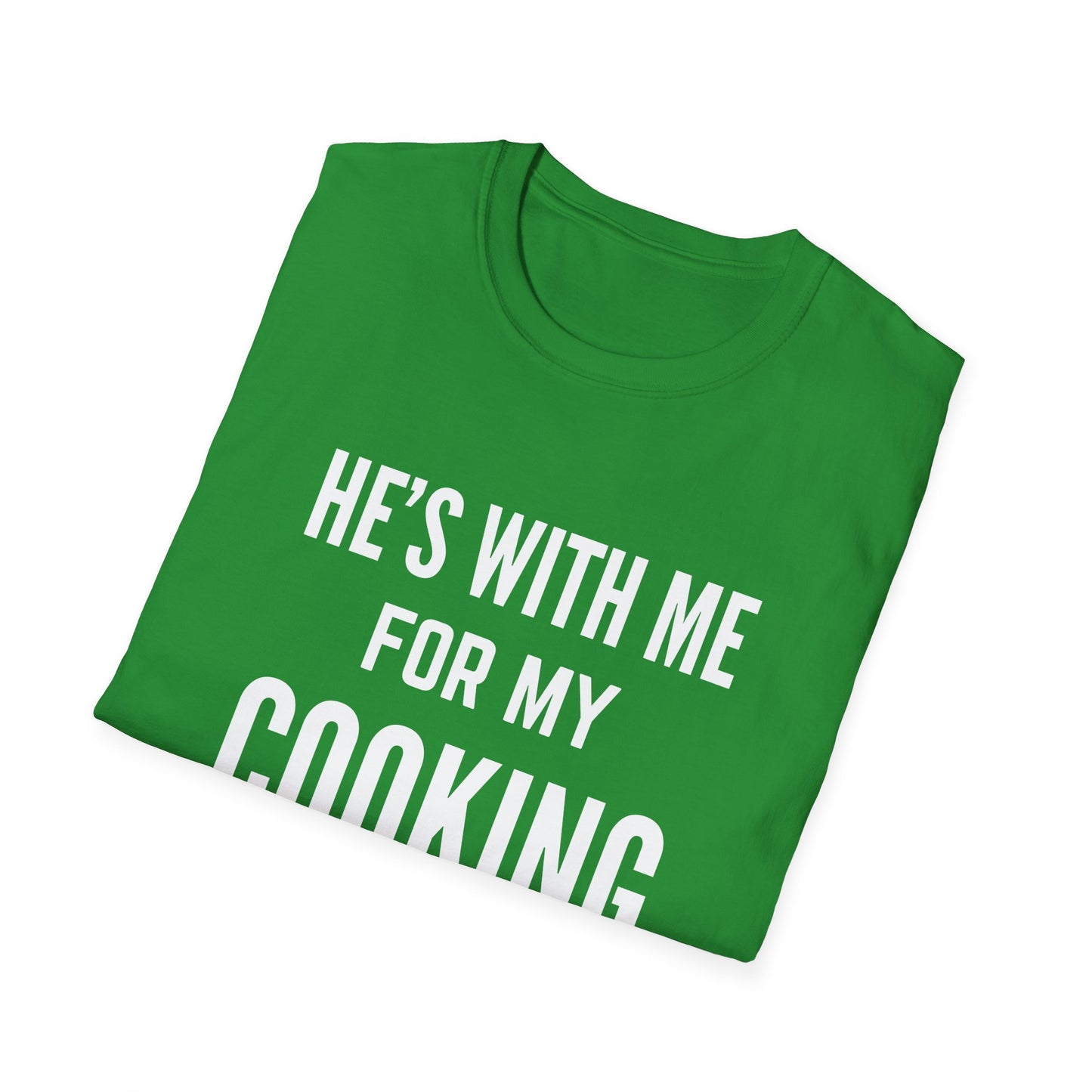 He's With Me For My Cooking T-Shirt