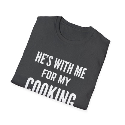 He's With Me For My Cooking T-Shirt