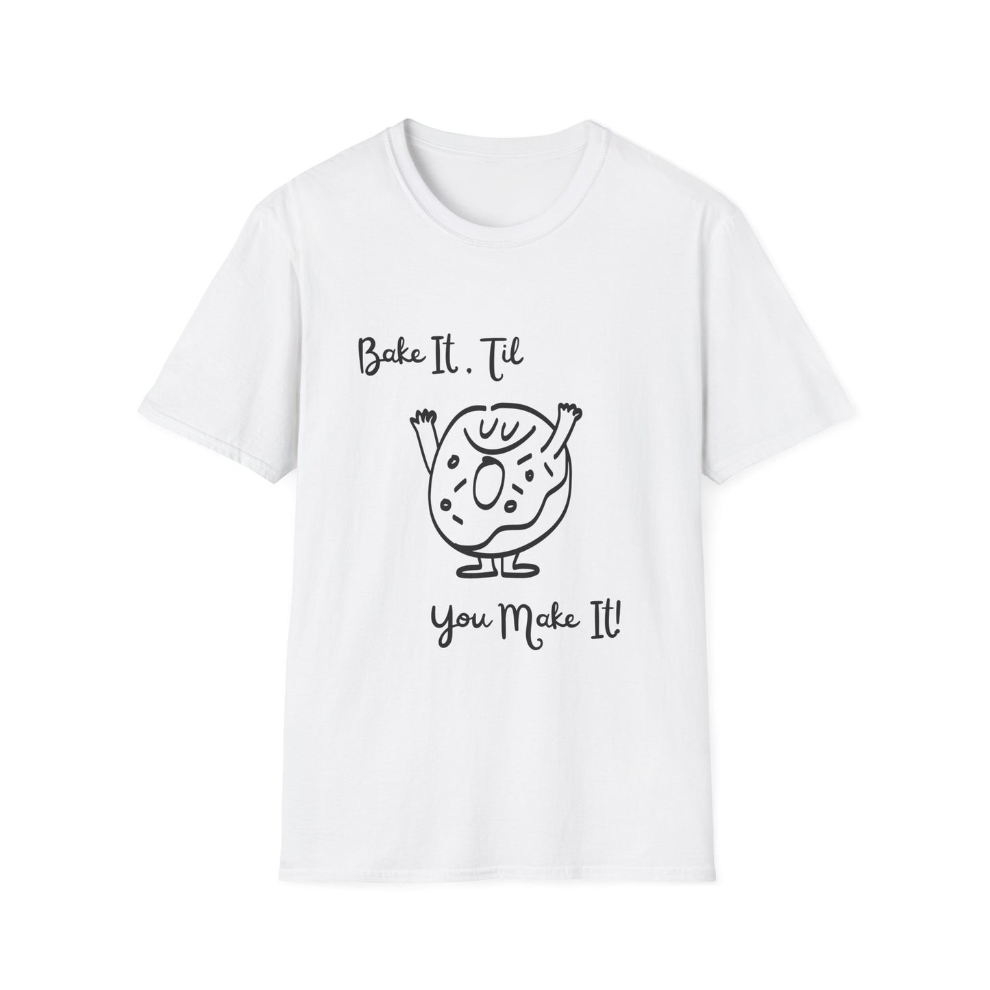 Bake It 'Til You Make It T-Shirt