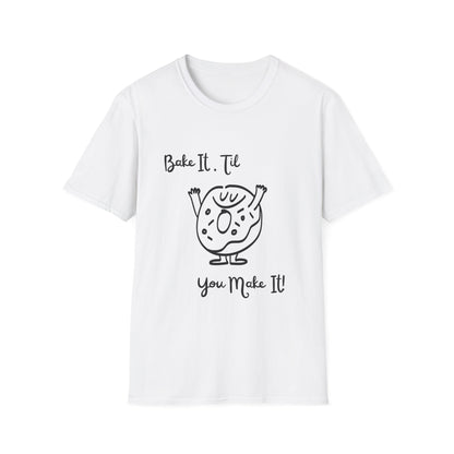 Bake It 'Til You Make It T-Shirt