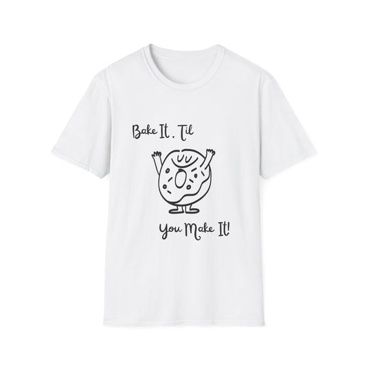 Bake It 'Til You Make It T-Shirt