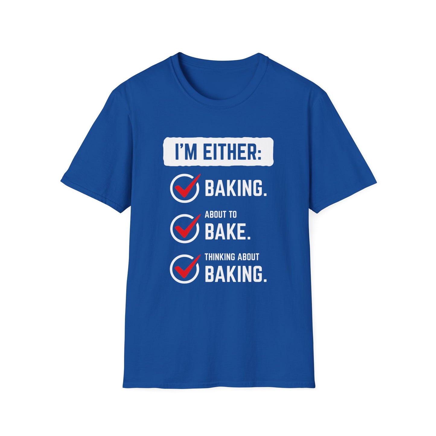 I'm Either Baking Or ... T-Shirt