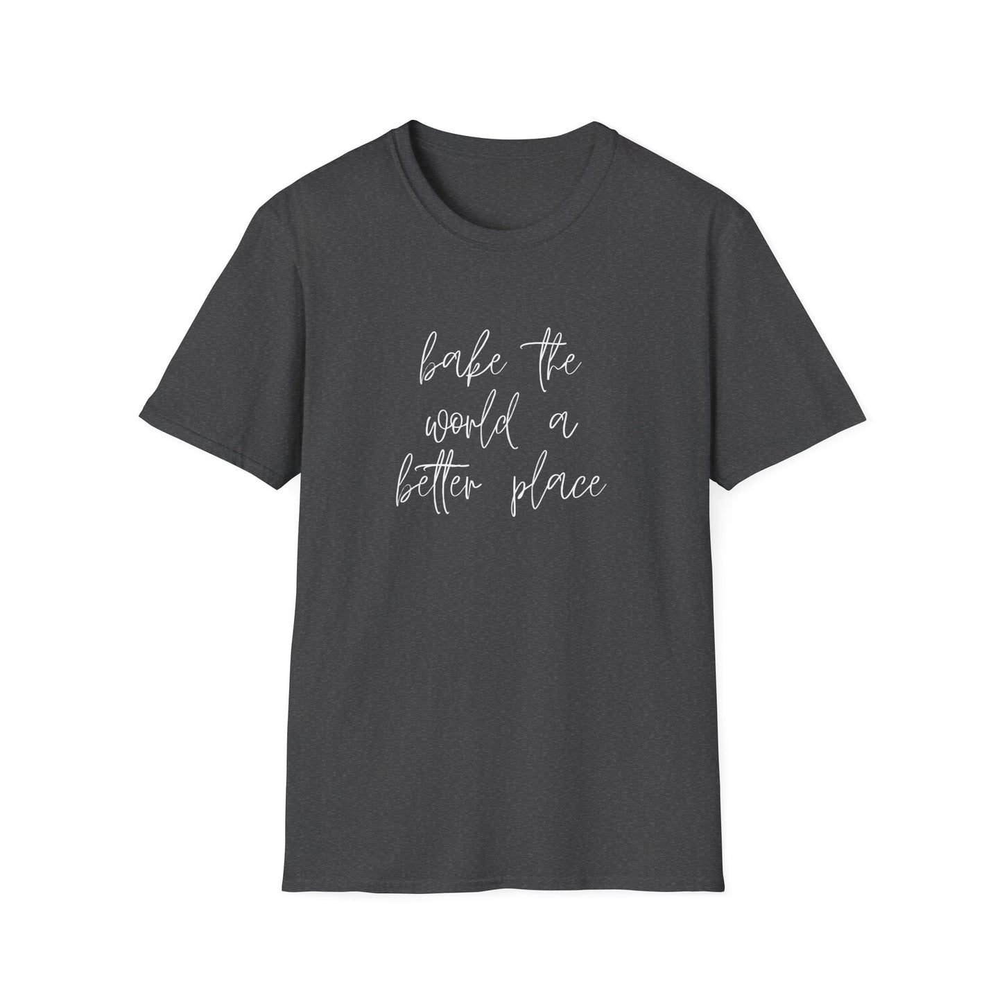 Bake The World A Better Place #1 T-Shirt