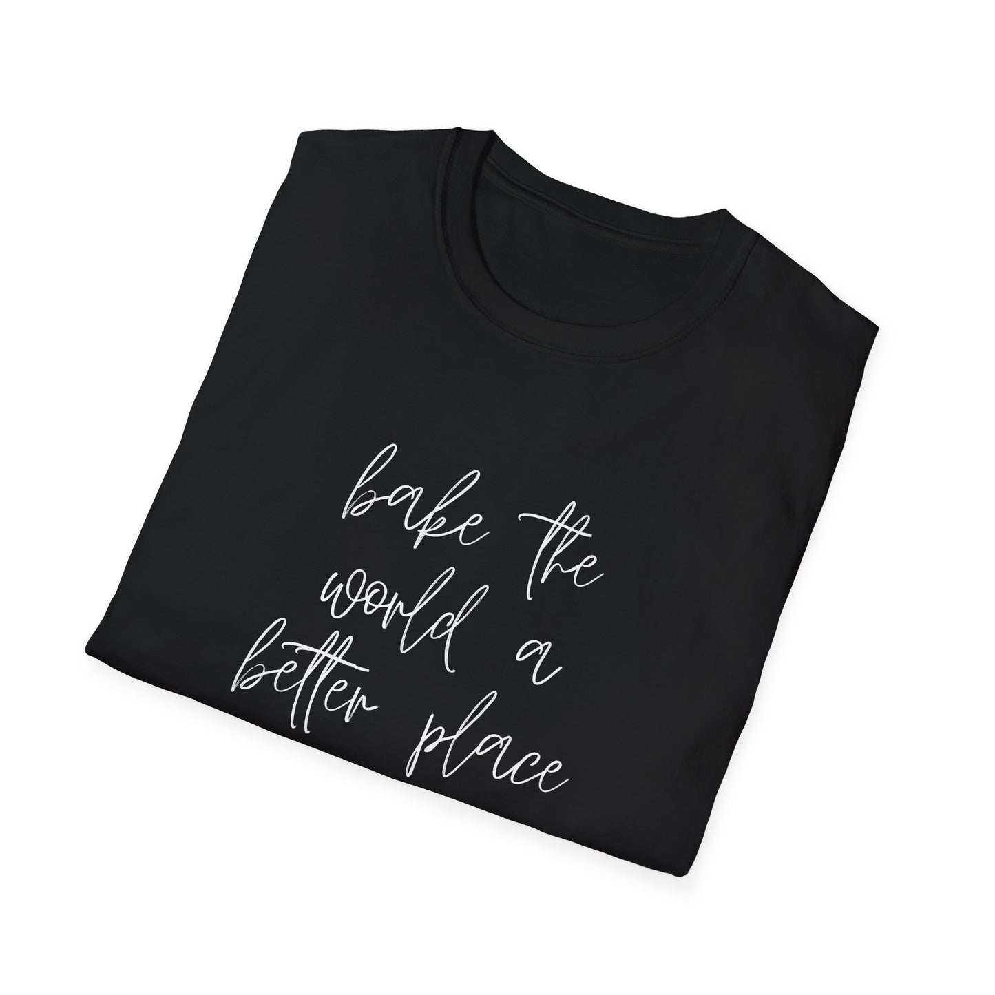 Bake The World A Better Place #1 T-Shirt
