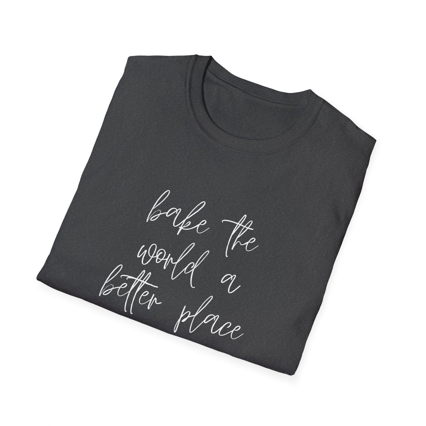 Bake The World A Better Place #1 T-Shirt