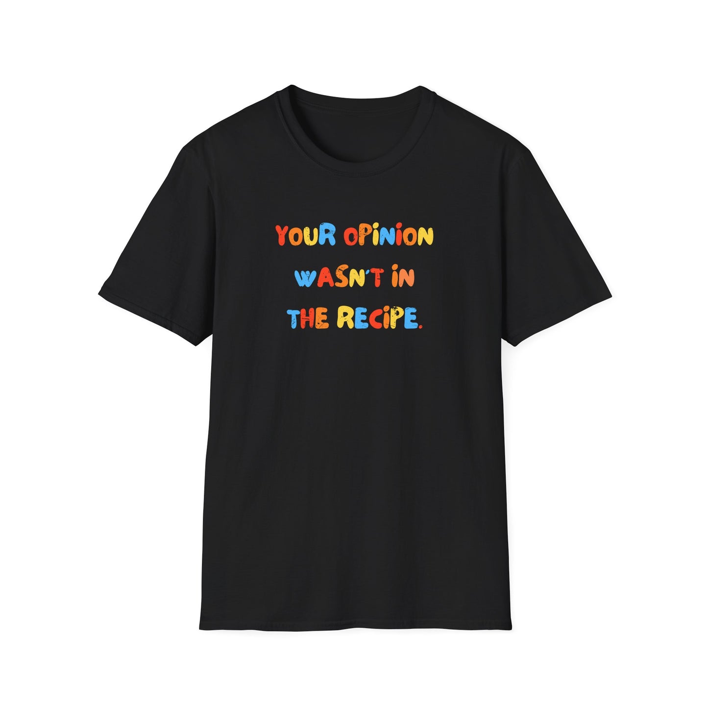 Your Opinion Wasn't In The Recipe T-Shirt
