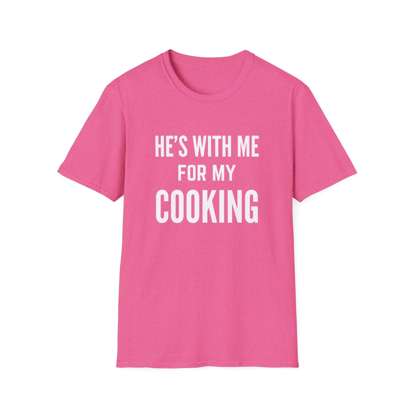 He's With Me For My Cooking T-Shirt