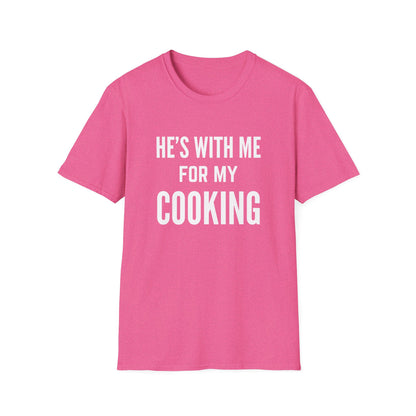He's With Me For My Cooking T-Shirt