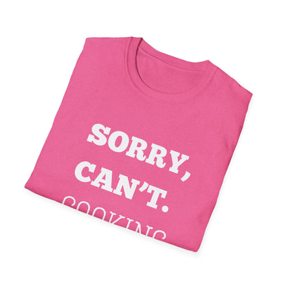 Sorry Can't Cooking Bye T-Shirt
