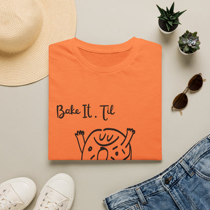 Bake It 'Til You Make It T-Shirt