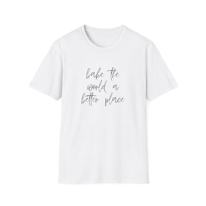 Bake The World A Better Place #1 T-Shirt