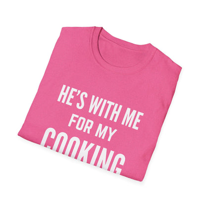 He's With Me For My Cooking T-Shirt
