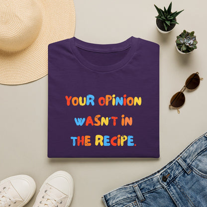 Your Opinion Wasn't In The Recipe T-Shirt
