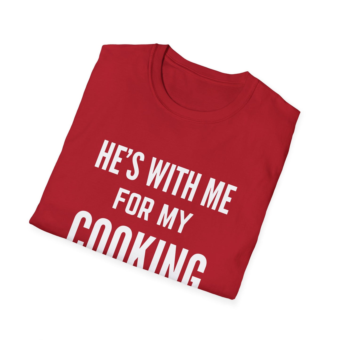 He's With Me For My Cooking T-Shirt