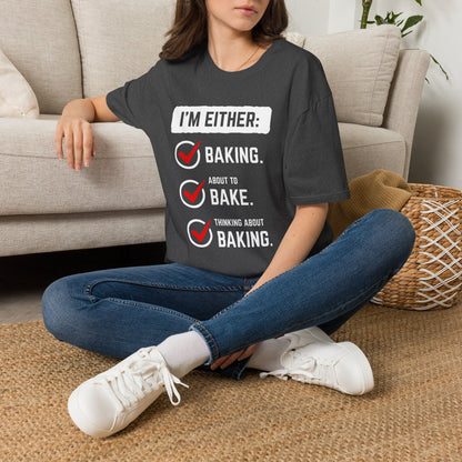 I'm Either Baking Or ... T-Shirt