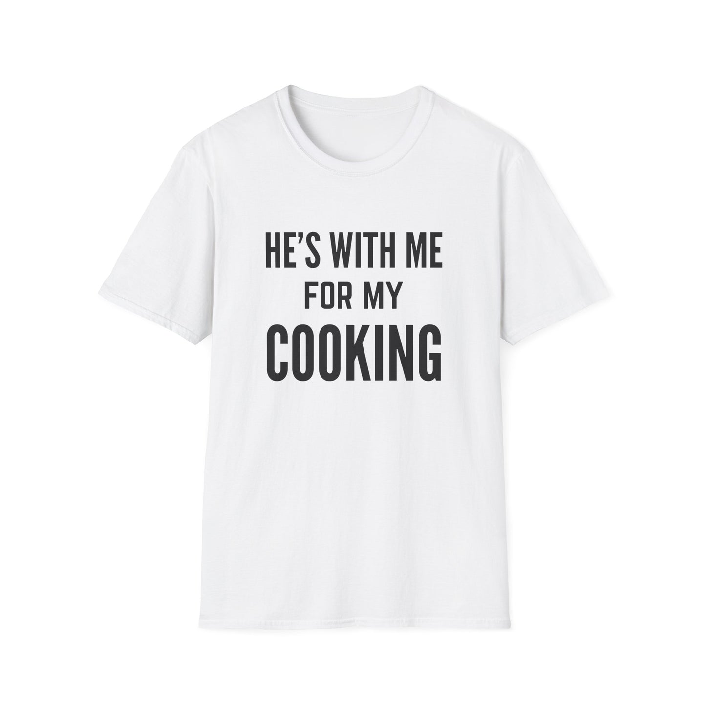 He's With Me For My Cooking T-Shirt