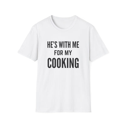 He's With Me For My Cooking T-Shirt