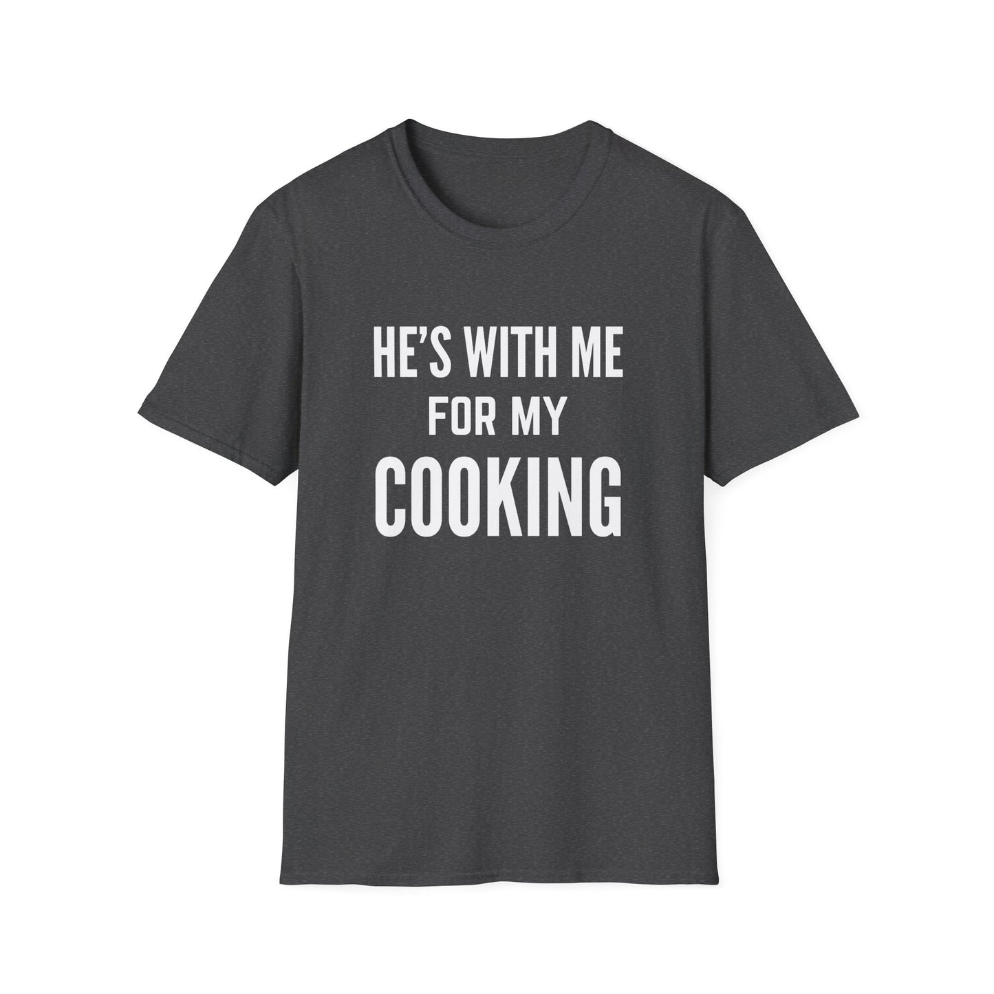 He's With Me For My Cooking T-Shirt