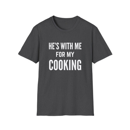 He's With Me For My Cooking T-Shirt