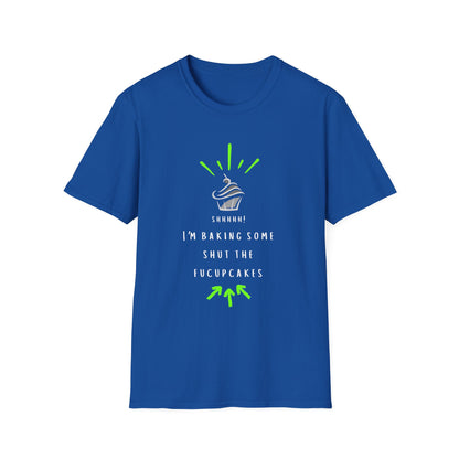 I'm Baking Some Shut The Fucupcakes T-Shirt