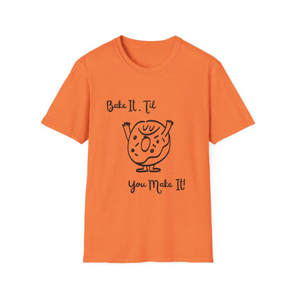 Bake It 'Til You Make It T-Shirt