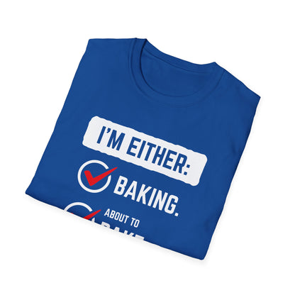 I'm Either Baking Or ... T-Shirt