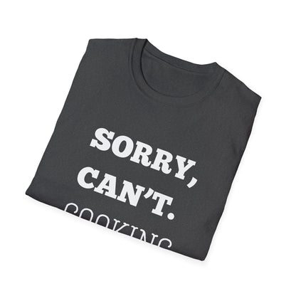 Sorry Can't Cooking Bye T-Shirt