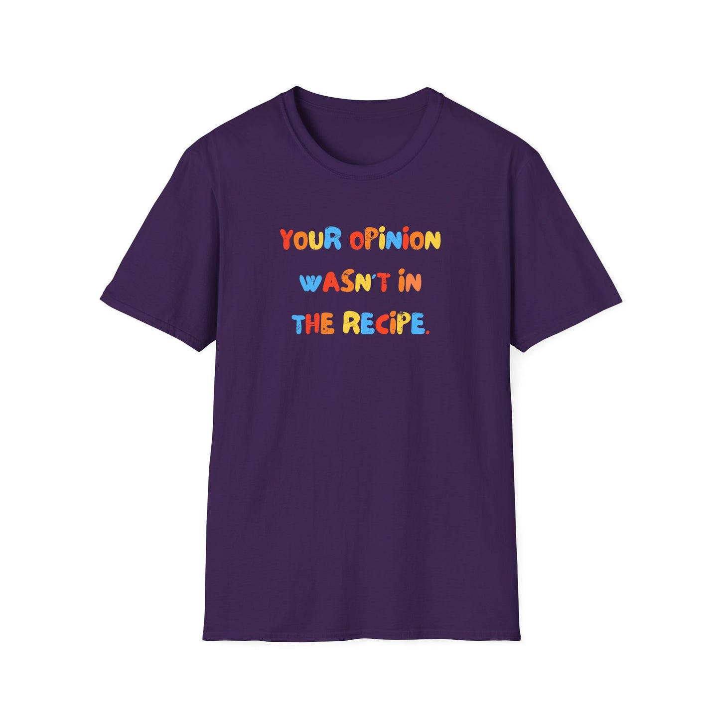 Your Opinion Wasn't In The Recipe T-Shirt