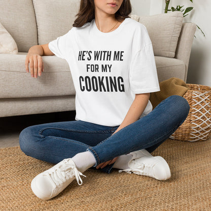 He's With Me For My Cooking T-Shirt
