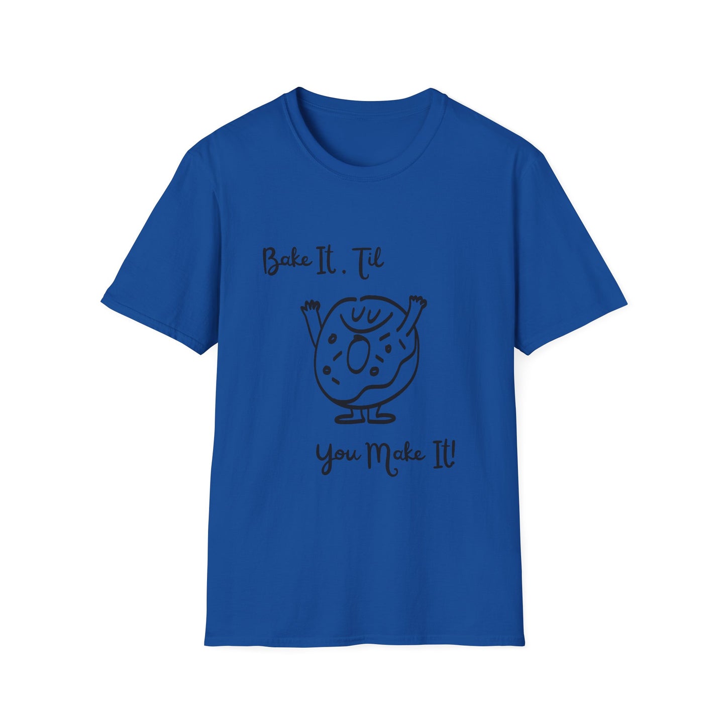 Bake It 'Til You Make It T-Shirt