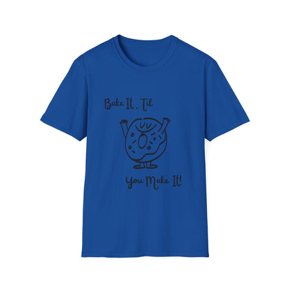 Bake It 'Til You Make It T-Shirt