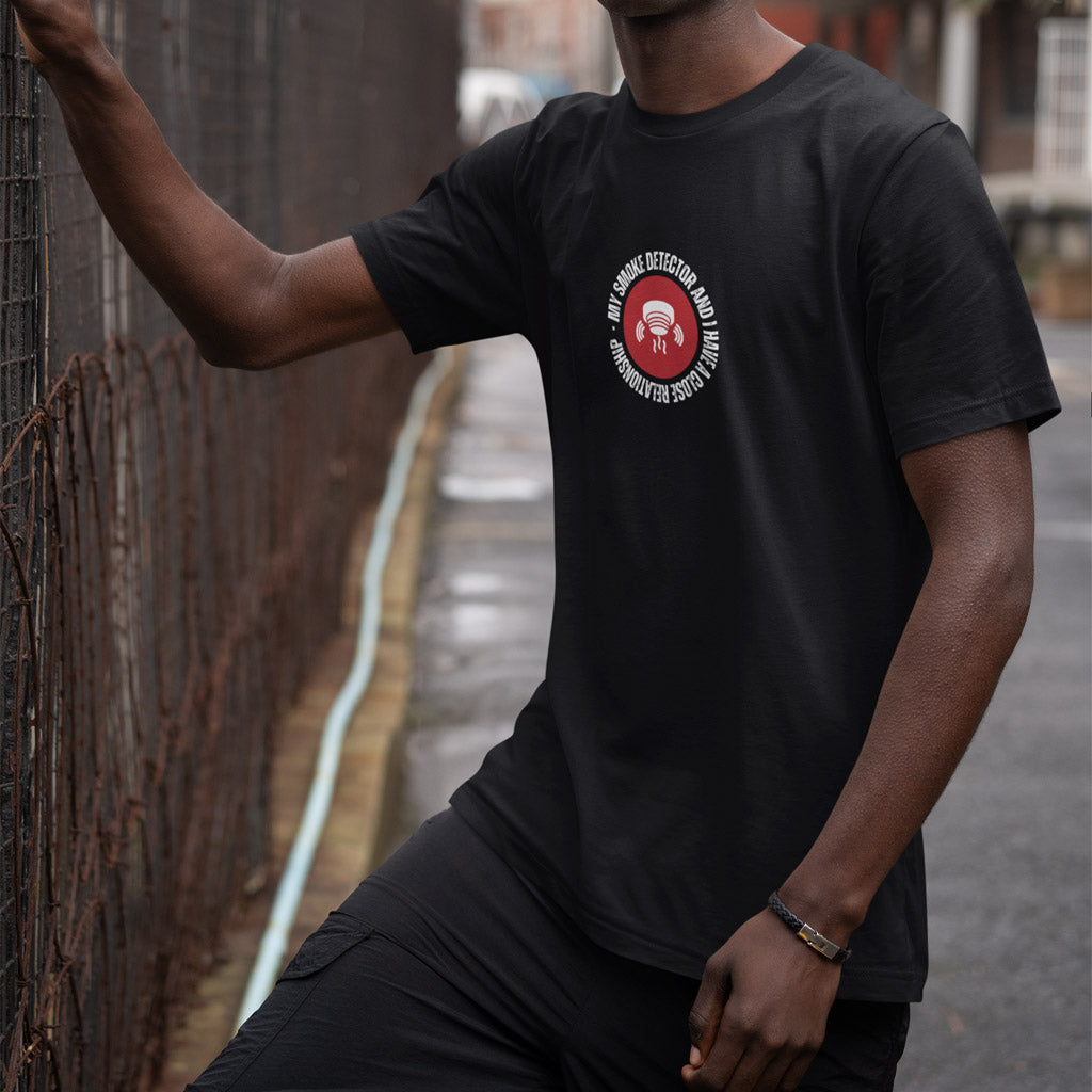 My Smoke Detector And I Have A Close Relationship T-Shirt