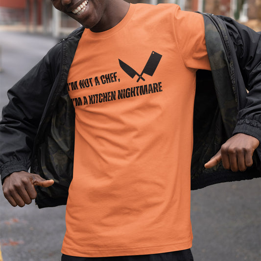 I'm Not A Chef, I'm A Kitchen Nightmare T-Shirt