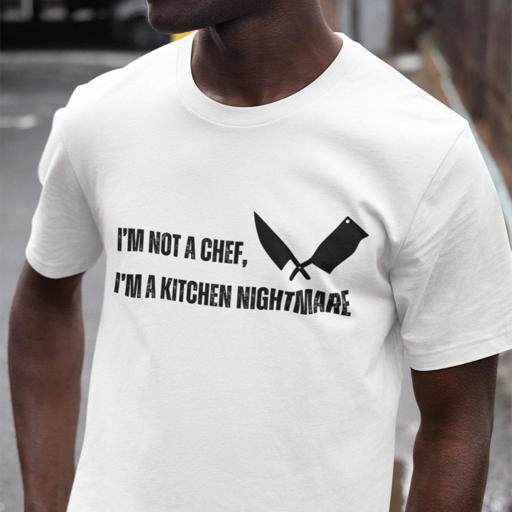 I'm Not A Chef, I'm A Kitchen Nightmare T-Shirt