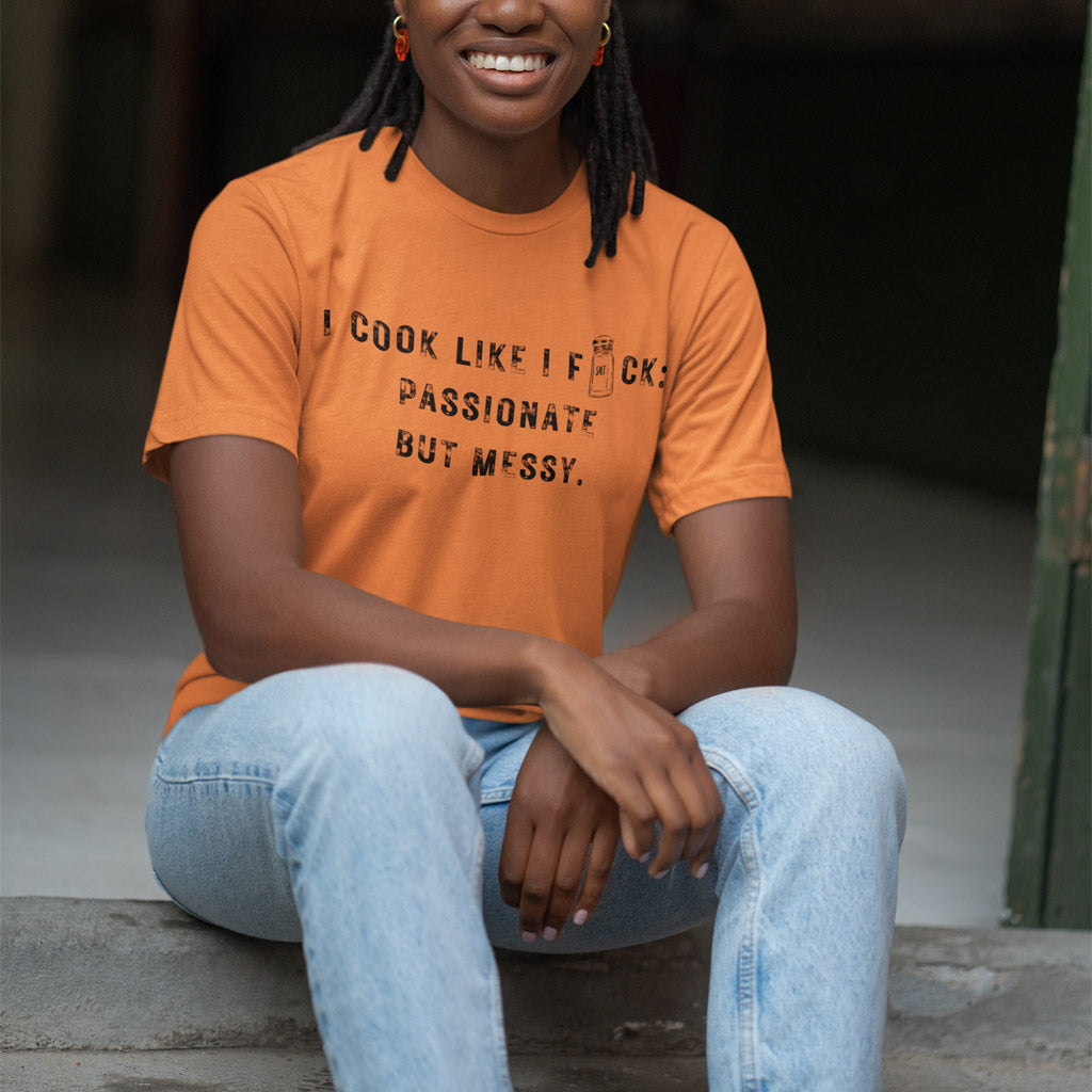 I Cook Like I F*ck: Passionate But Messy T-Shirt