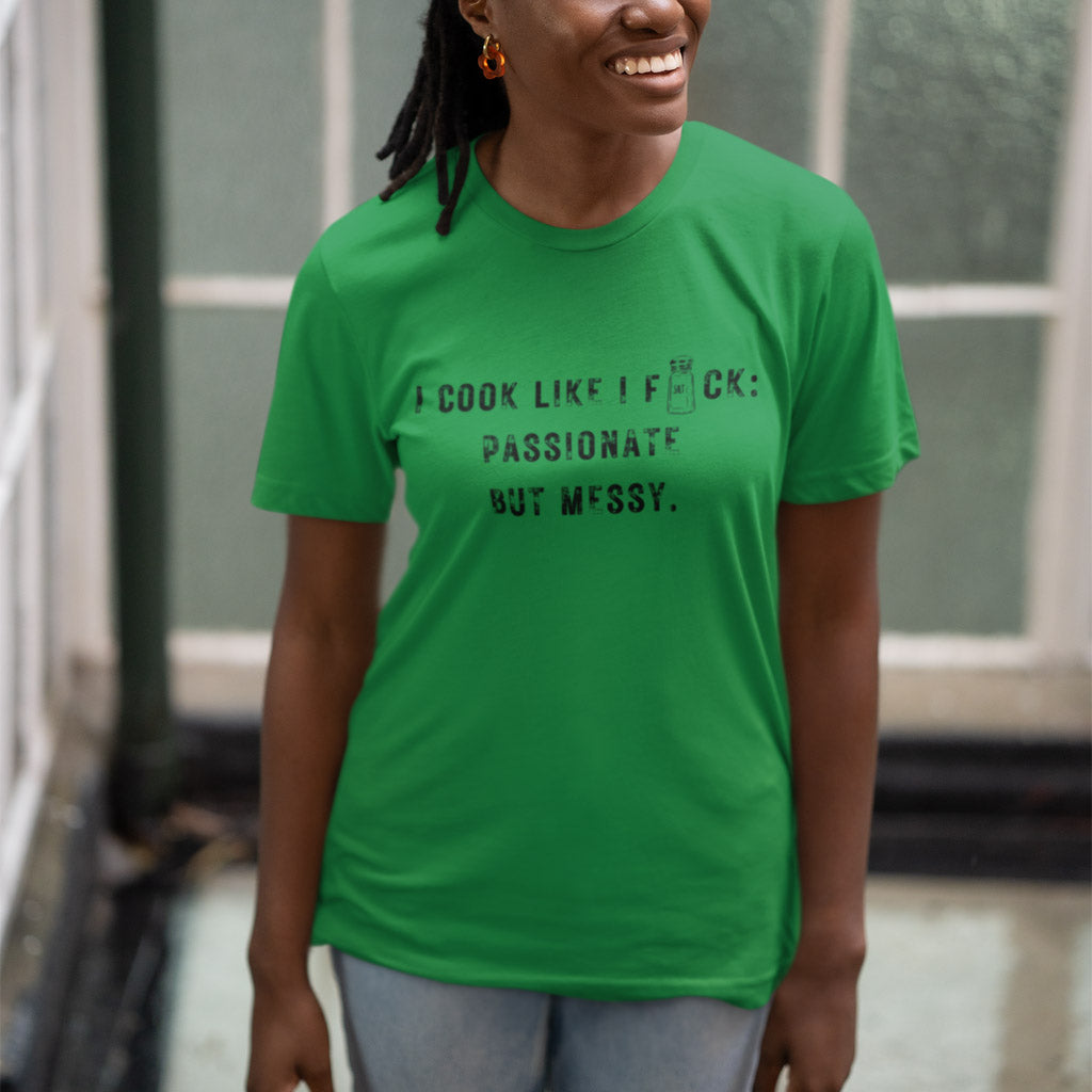 I Cook Like I F*ck: Passionate But Messy T-Shirt