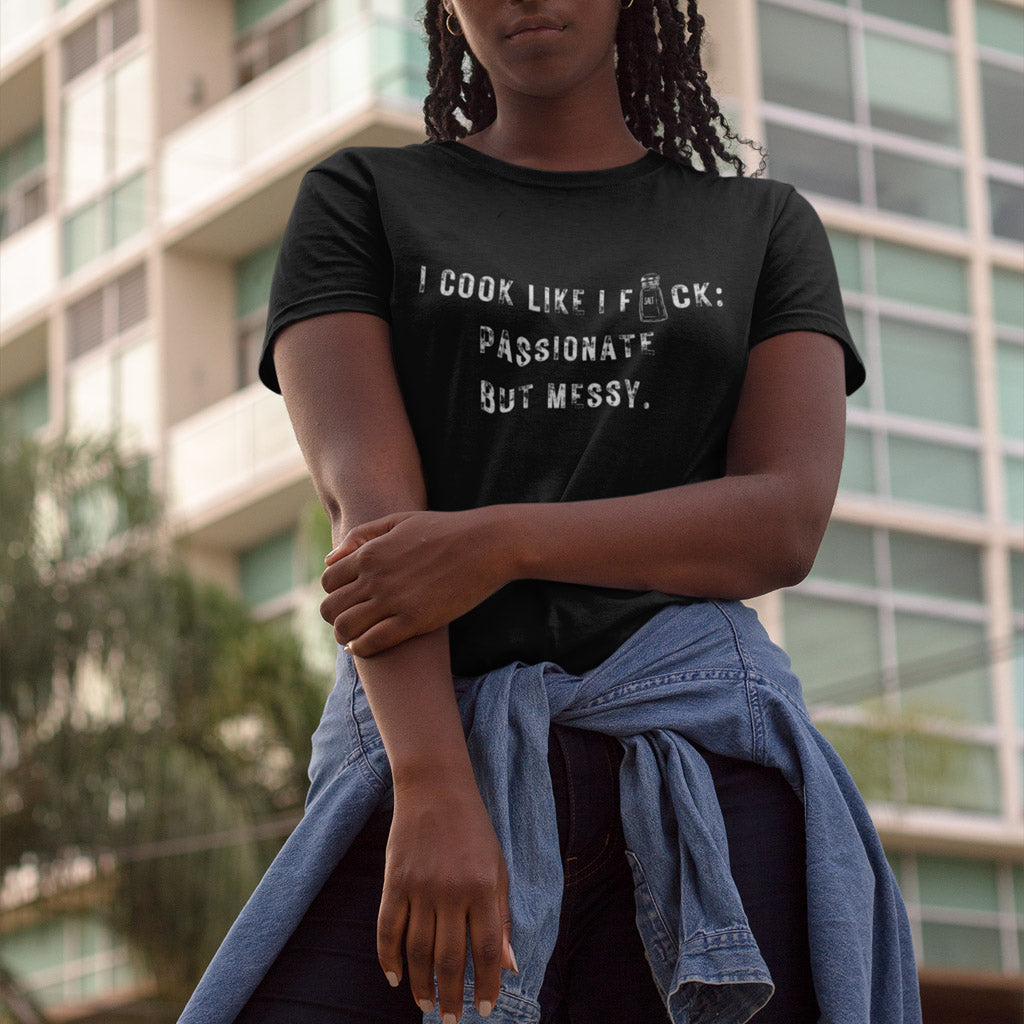 I Cook Like I F*ck: Passionate But Messy T-Shirt