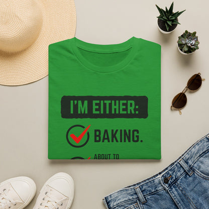 I'm Either Baking Or ... T-Shirt