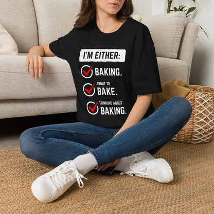 I'm Either Baking Or ... T-Shirt