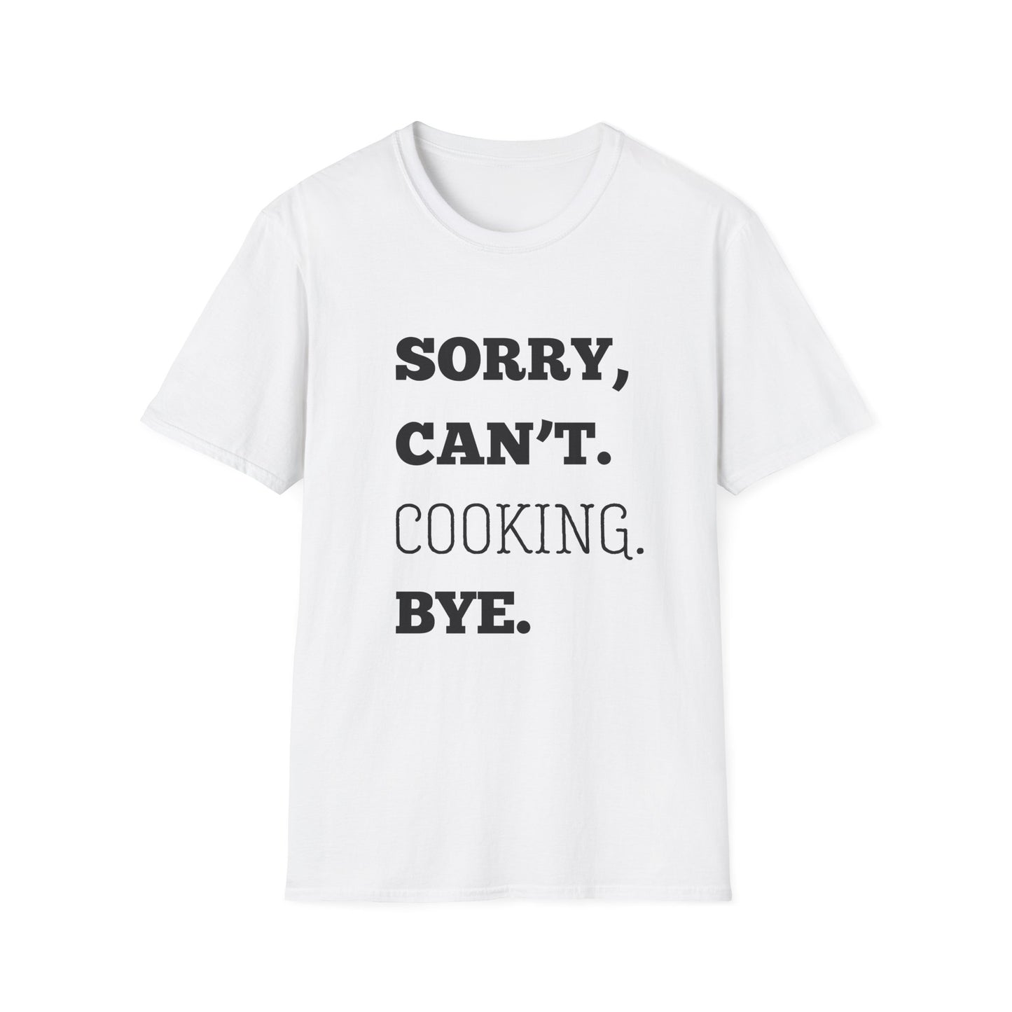 Sorry Can't Cooking Bye T-Shirt