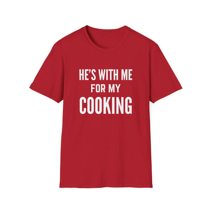 He's With Me For My Cooking T-Shirt