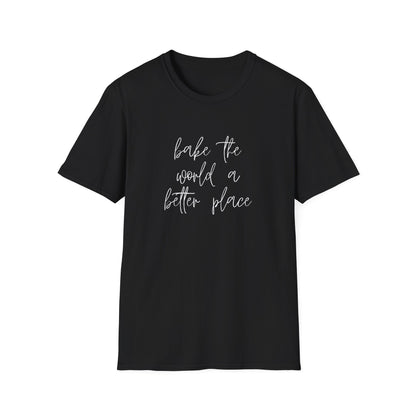 Bake The World A Better Place #1 T-Shirt