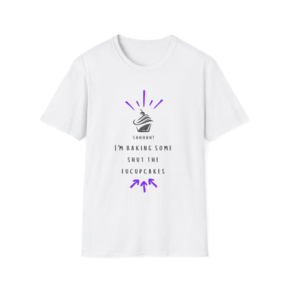 I'm Baking Some Shut The Fucupcakes T-Shirt