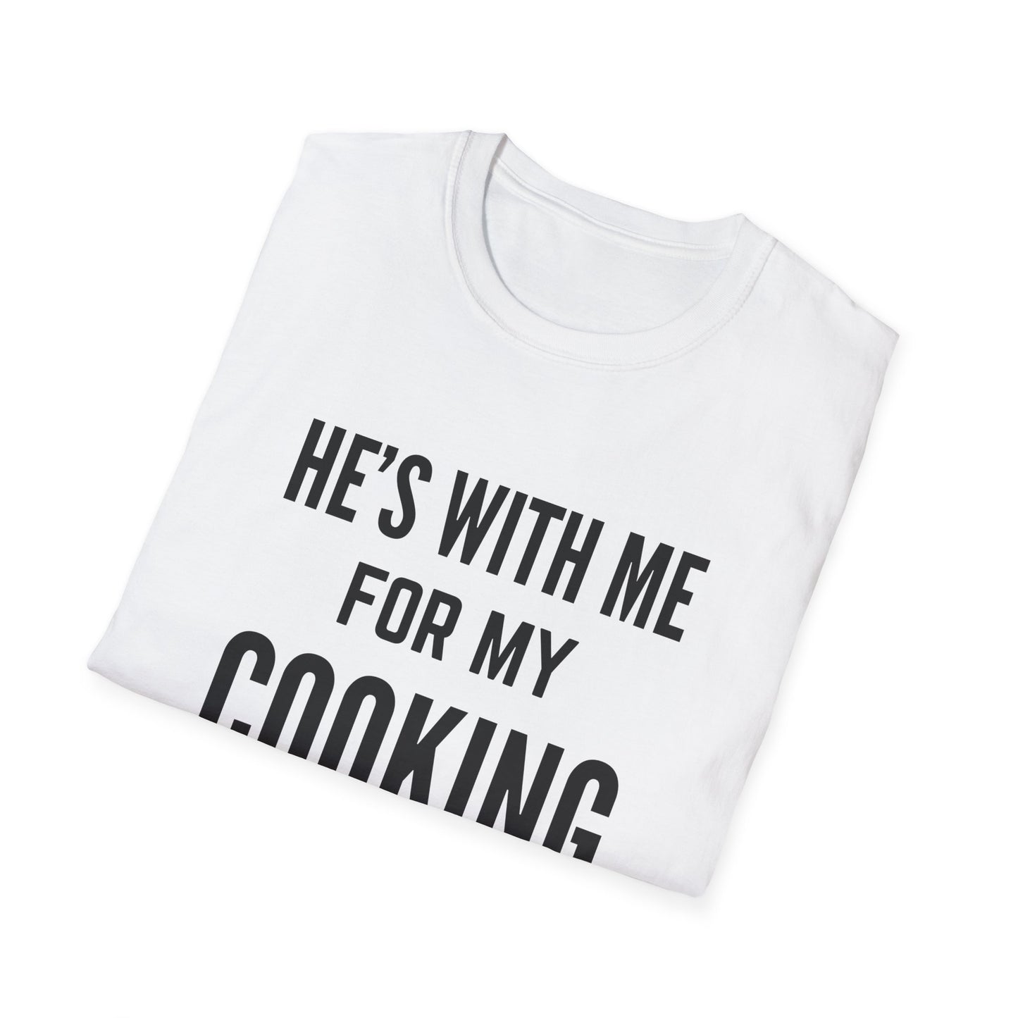 He's With Me For My Cooking T-Shirt