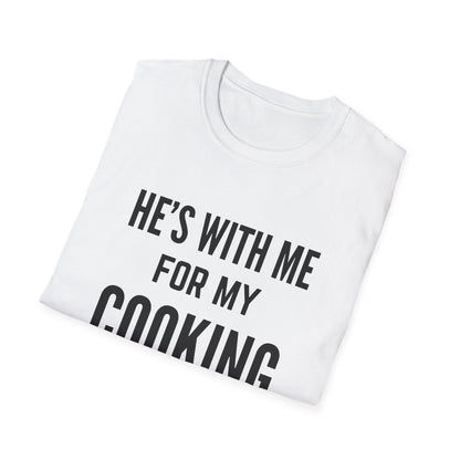 He's With Me For My Cooking T-Shirt