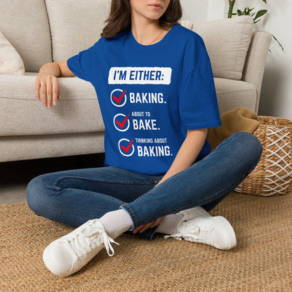 I'm Either Baking Or ... T-Shirt