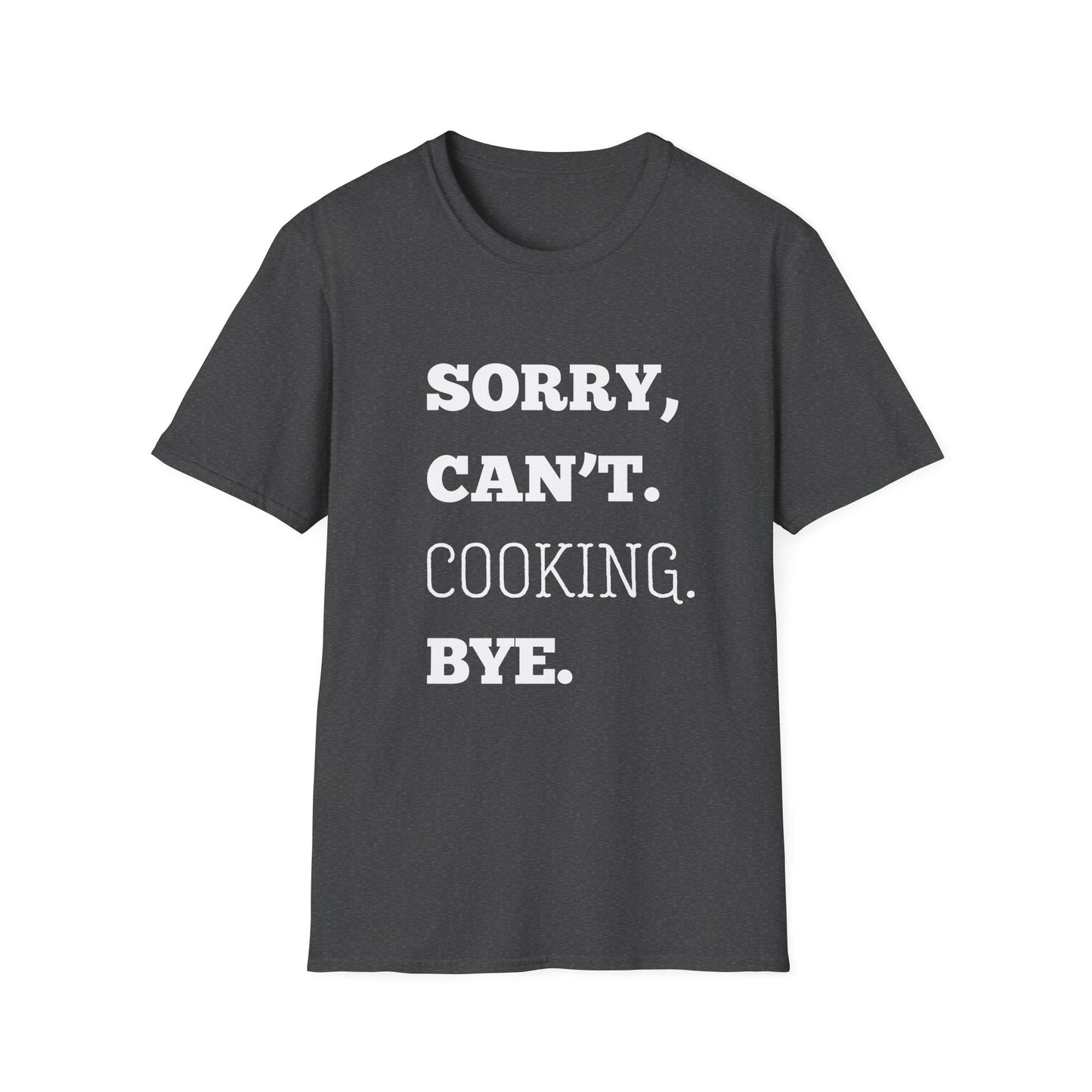 Sorry Can't Cooking Bye T-Shirt