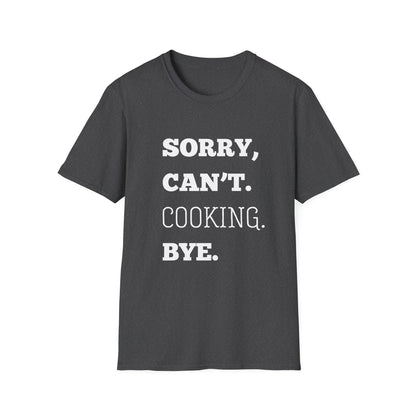Sorry Can't Cooking Bye T-Shirt