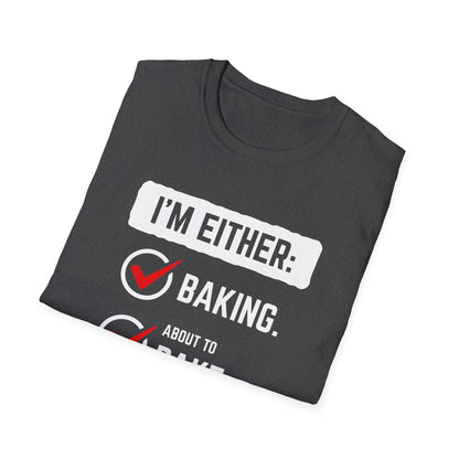 I'm Either Baking Or ... T-Shirt